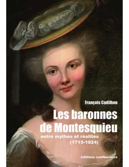 Les baronnes de Montesquieu : entre mythes et réalités (1715-1924) De François Cadilhon Ed. Confluences | 9782355272936 |
