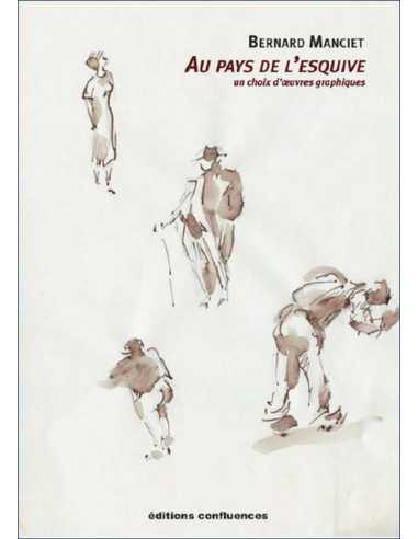 Bernard Manciet : au pays de l'esquive : un choix d'œuvres graphiques Ed. Confluences | 9782355272882 |