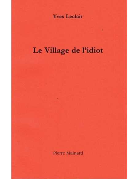 Le village de l'idiot De Yves Leclair Ed. Pierre Mainard | 9782913751927 |