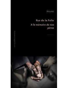 Rue de la folie : à la mémoire de nos pères De Mohand Mounsi Ed. La Kainfristanaise | 9782900614068 |