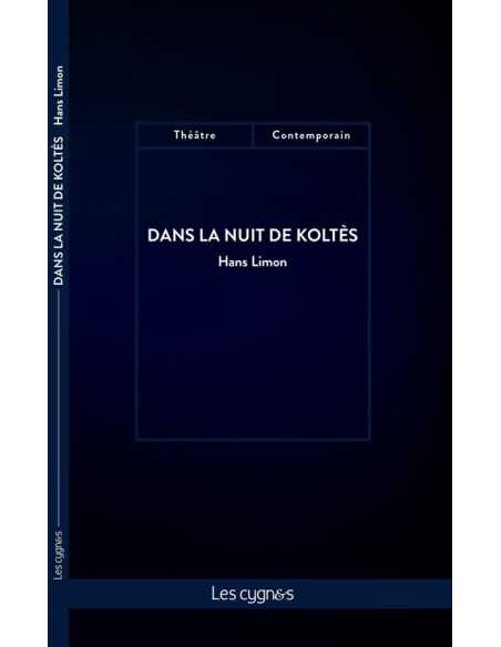 Dans la nuit de Koltès De Hans Limon Ed. les Cygnes | 9782369443087 |