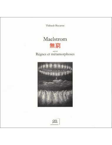 Maelstrom suivi de Règnes et métamorphoses De Biscarrat Thibault Éd. Ars poetica | 9782957721597 |
