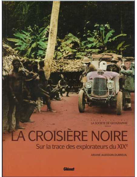 La Croisière Noire, Sur la trace des explorateurs du XIXe De Ariane Audouin-Dubreuil Ed. Glénat | 9782723448581 |