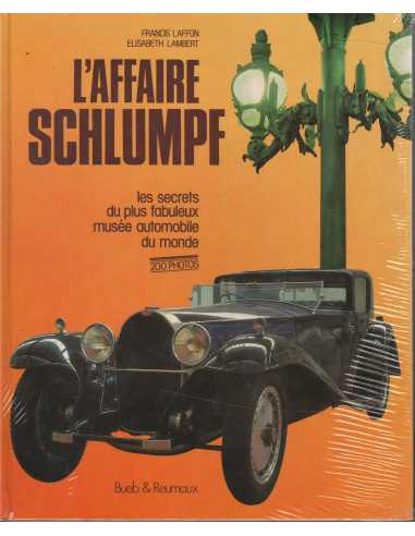 L'Affaire Schlumpf : Les Secrets du plus fabuleux musée automobile du monde De Francis Laffon Ed. Bueb & Reumaux | 9782865260...