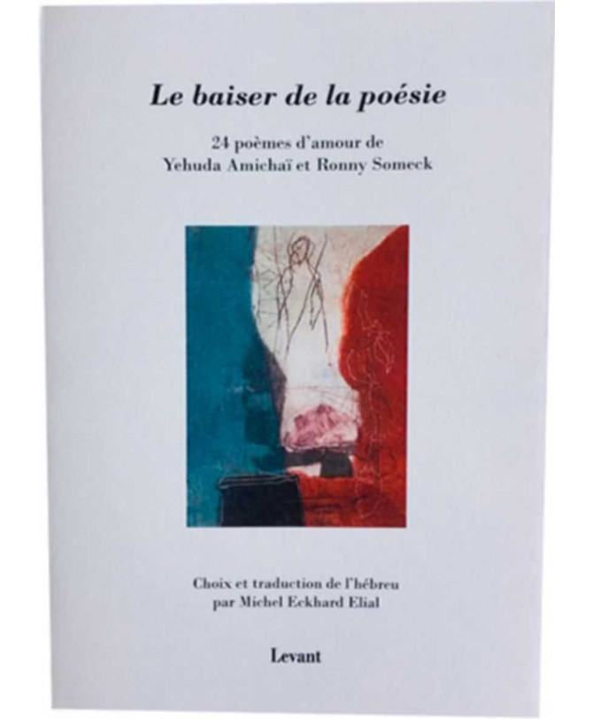 Le baiser de la poésie : 24 poèmes d'amour De Yehuda Amichai et Ronny Someck Ed. Levant | 9782955561126 |