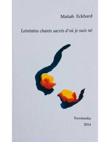 Lointains chants sacrés d'où je suis né De Matiah Eckhard Ed. Levant | 9782954843902 |