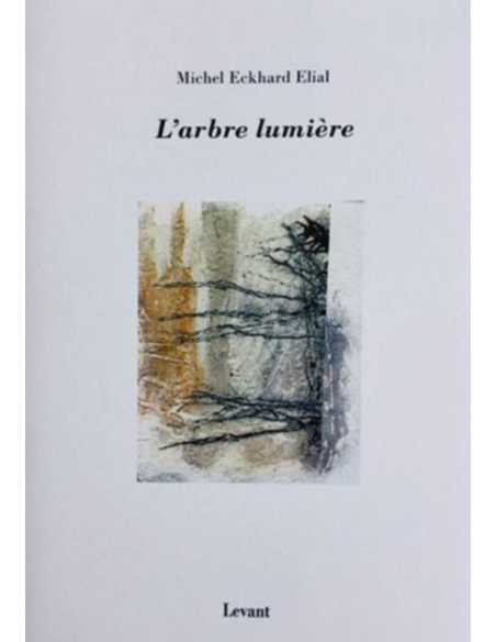 L'arbre lumière De Michel Eckhard-Elial Ed. Levant | 9782955561164 |