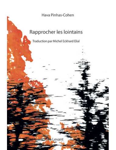 Rapprocher les lointains : choix de poèmes 1989-2018 De Hava Pinhas-Cohen Ed. Levant | 9782490667031 |