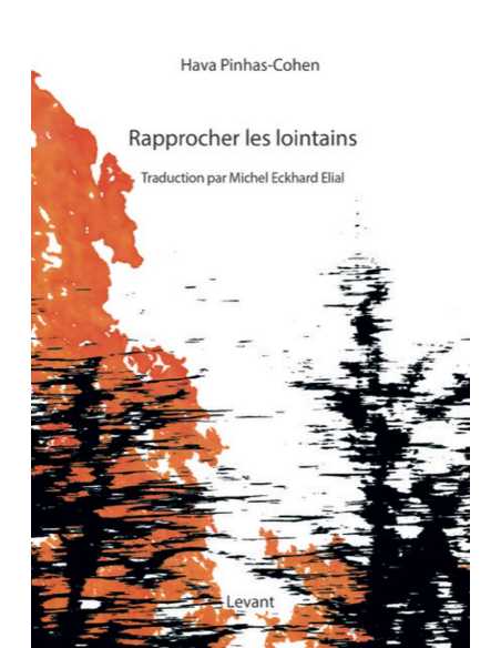 Rapprocher les lointains : choix de poèmes 1989-2018 De Hava Pinhas-Cohen Ed. Levant | 9782490667031 |