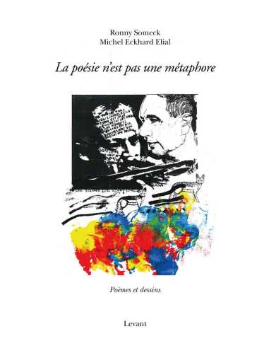 La poésie n'est pas une métaphore : poèmes et dessins De Ronny Someck et Michel Eckhard-Elial Ed. Levant | 9782490667208 |