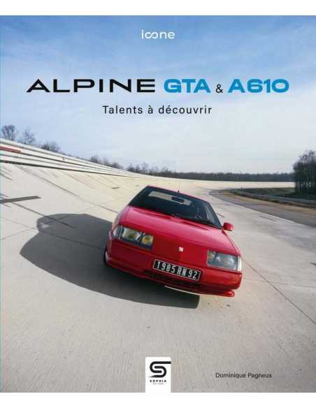 Alpine GTA & A 610, talents à découvrir De Dominique Pagneux Ed. SOPHIA | 9782385140861 |