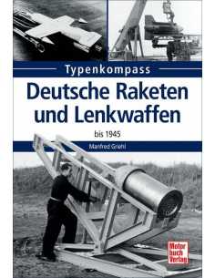Deutsche Raketen und Lenkwaffen: bis 1945 (Typenkompass) De M.Griehl Ed. Motorbuch | 9783613035232 |