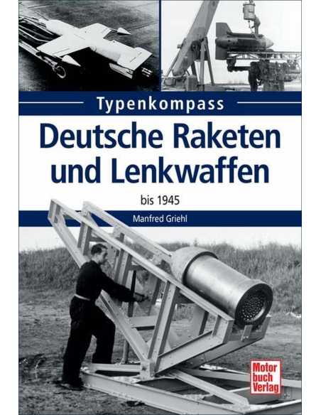 Deutsche Raketen und Lenkwaffen: bis 1945 (Typenkompass) De M.Griehl Ed. Motorbuch | 9783613035232 |