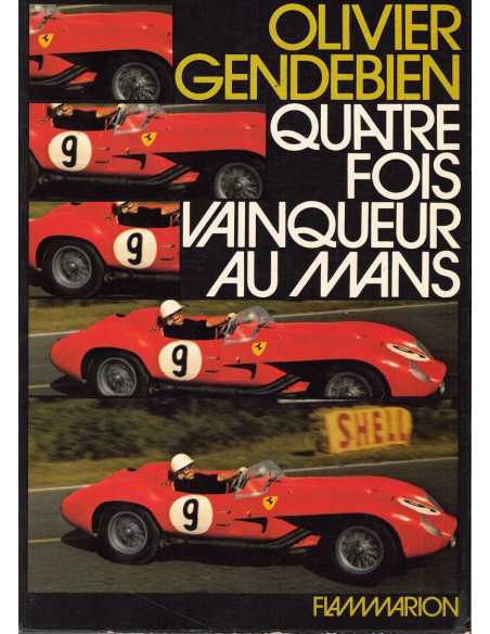 Quatre Fois Vainqueurs Au Mans de Olivier Gendebien (1972) | Quatre Fois Vainqueurs Au Mans |