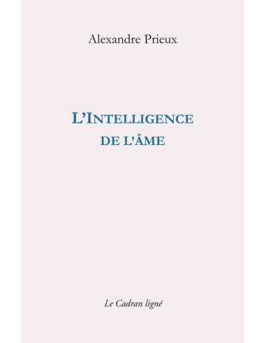 L’Intelligence de l’âme De Alexandre Prieux | 9782493603081 |