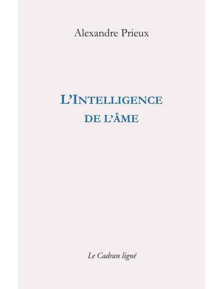 L’Intelligence de l’âme De Alexandre Prieux | 9782493603081 |