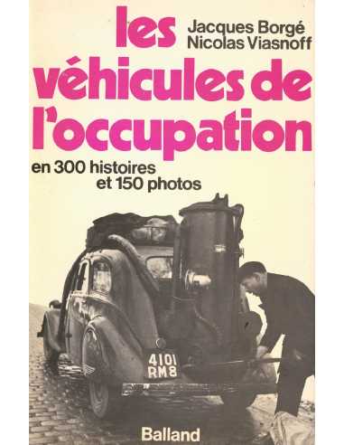 Les Véhicules de l'occupation - En 300 histoires et 150 photos De Jacques Borgé | 2715800363 |