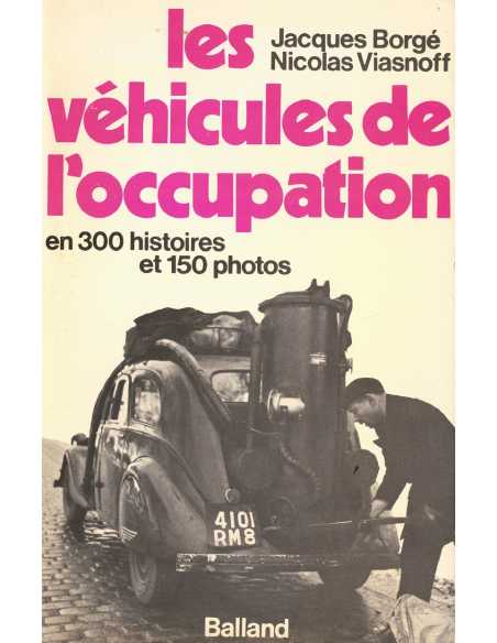 Les Véhicules de l'occupation - En 300 histoires et 150 photos De Jacques Borgé | 2715800363 |