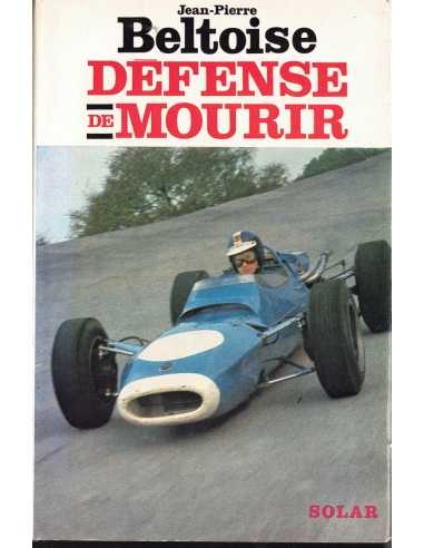 DÉFENSE DE MOURIR - JEAN-PIERRE BELTOISE | defence de mourir |