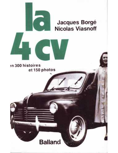 La 4 CV en 300 histoires et 150 photos De Jacques BORGÉ Ed. Balland | la 4cv |
