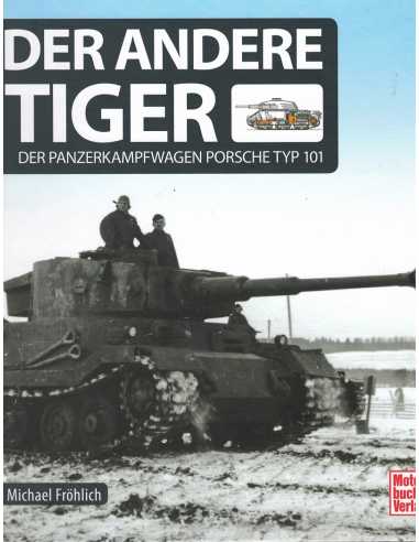 DER ANDERE TIGER - Der Panzerkampfwagen Porsche Typ 101 | 9783613042131 |