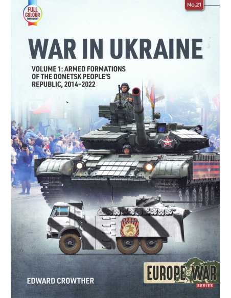 WAR IN UKRAINE Volume 1 - Armed Formations of the Donetsk People's Republic 2014-2022 | 9781915070661 |
