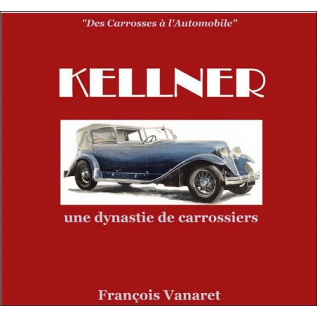Des Carrosses À L'Automobile, Kellner une dynastie de carrossiers / F.Vanaret | 9791096269006 |