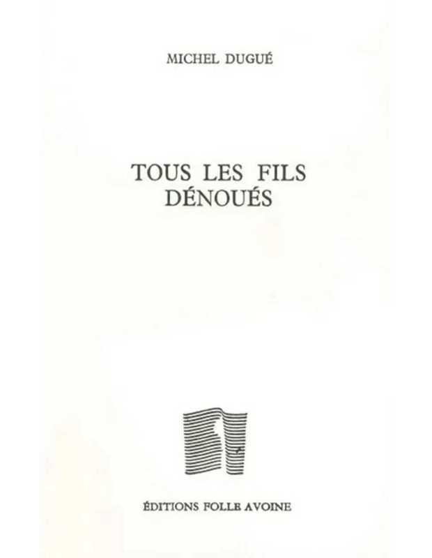 Tous les fils dénoués De Michel Dugué | 9782868102157 |
