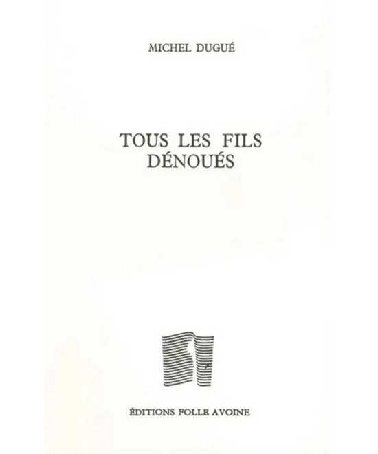 Tous les fils dénoués De Michel Dugué | 9782868102157 |