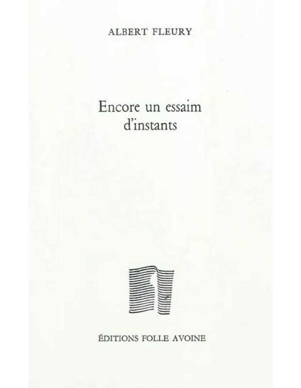 Encore un essaim d'instants De Albert Fleury | 9782868101815 |