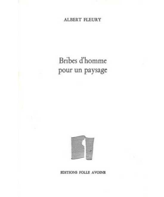 Bribes d'homme pour un paysage De Albert Fleury | 9782868101563 |