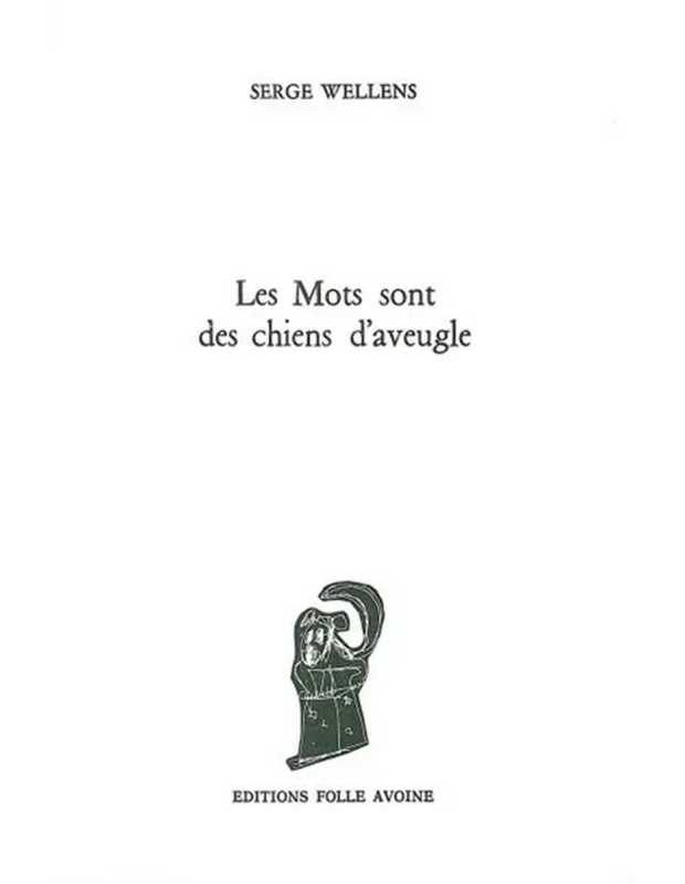Les mots sont des chiens d'aveugles De Serge Wellens | 9782868101518 |