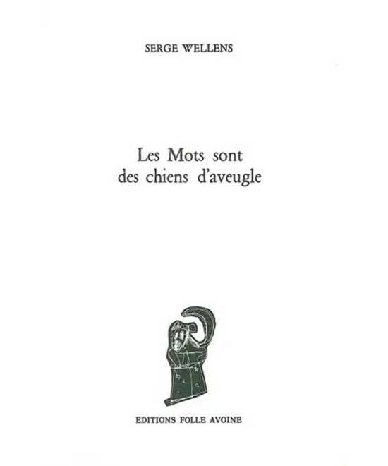 Les mots sont des chiens d'aveugles De Serge Wellens | 9782868101518 |