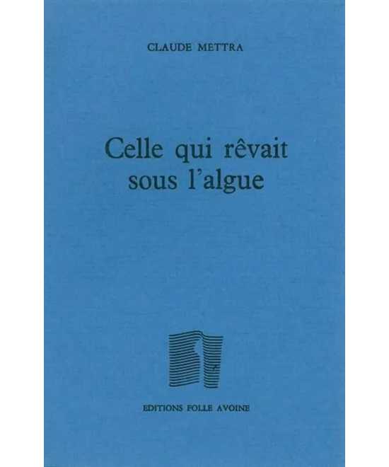 Celle qui rêvait sous l'algue De Claude Mettra | 9782868101310 |