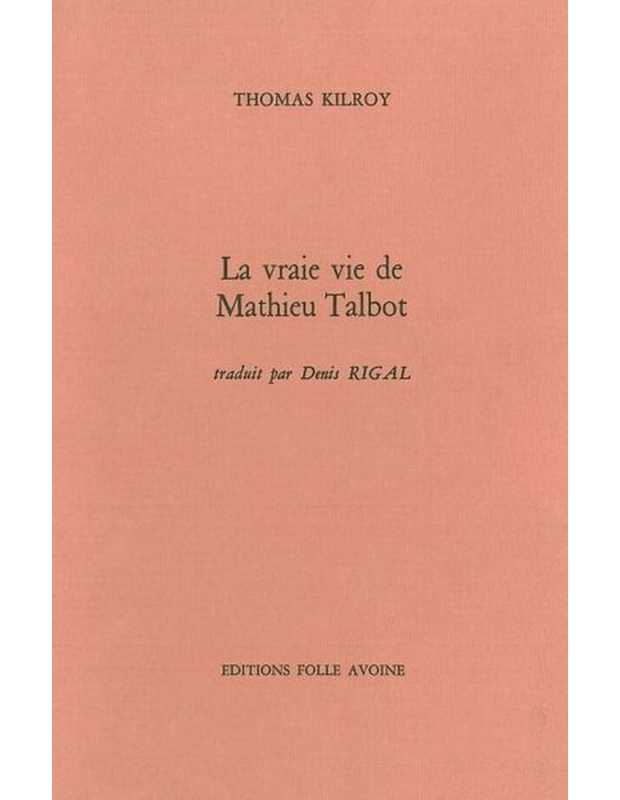 LA VRAIE VIE DE MATHIEU TALBOT De Thomas Kilroy | 9782868101136 |