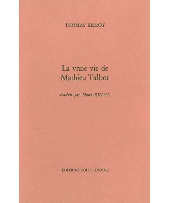 LA VRAIE VIE DE MATHIEU TALBOT De Thomas Kilroy | 9782868101136 |