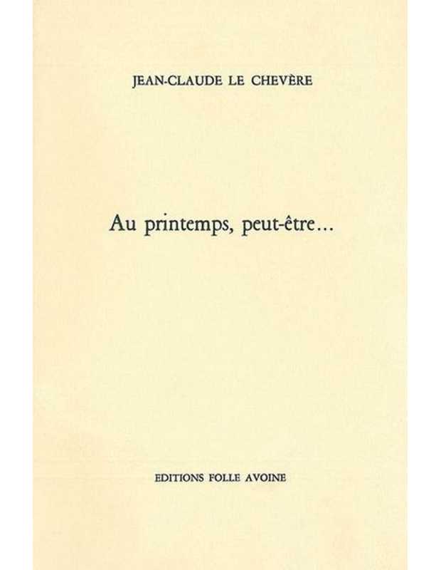 AU PRINTEMPS PEUT-ÊTRE De Jean-Claude Le Chevere | 9782868101105 |