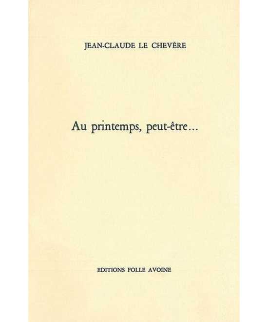 AU PRINTEMPS PEUT-ÊTRE De Jean-Claude Le Chevere | 9782868101105 |