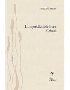 Livre L'imprédictible livre (Trilogie) : Polyphonique offrande - L'imprédictible livre - Monade Originelle Ech-Ardour Pierre ...