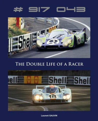PORSCHE 917 043 - La double vie d'une Porsche 917 | 9782490726042 |