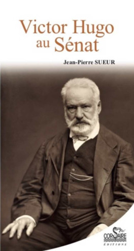 Victor Hugo au Sénat De Jean-Pierre Sueur | 9782368001127 |