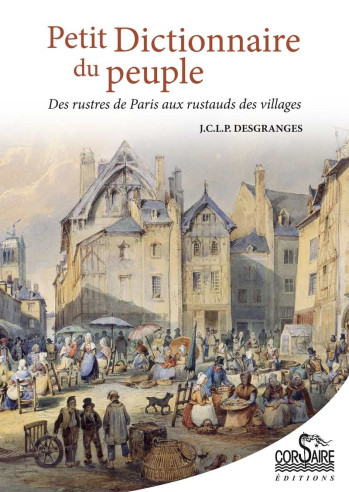 Petit dictionnaire du peuple, Des rustres de Paris aux rustauds des villages | 9782910475208 |