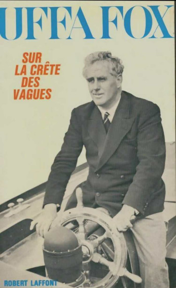 Uffa Fox, Sur la crête des vagues (1966) | Uffa Fox |