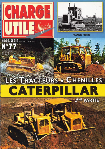 LES TRACTEURS A CHENILLES CATERPILLAR 2eme Partie - Hors-Série Charge Utile N° 77 de Francis Pierre | Hors-Série Charge Utile...