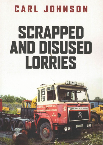 SCRAPPED AND DISUSED LORRIES | 9781398100763 |