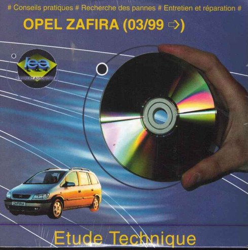 ETUDE TECHNIQUE OPEL Zafira Depuis 03/1999 (Sur Cd-Rom) | CD-Rom N° LEA ZAFIRA |