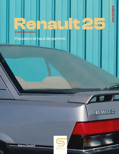 Renault 25, Populaire et haut de gamme - Rémi Godot | 9782385141301 |