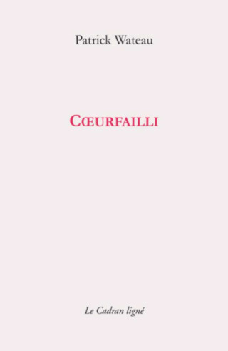 Cœurfailli De Patrick Watteau Ed. CADRAN LIGNE | 9782493603104 |