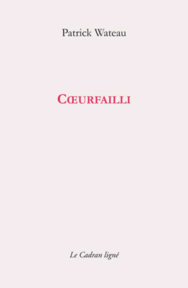 Cœurfailli De Patrick Watteau Ed. CADRAN LIGNE | 9782493603104 |