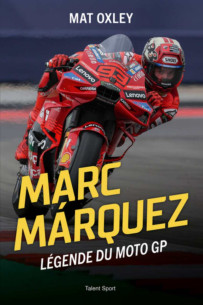 Marc MARQUEZ, Légende du MotoGP De Mat Oxley | 9782378154981 |